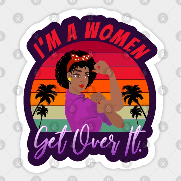 I am a women get over it Sticker by ARMU66